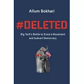 #deleted: Big Tech’’s Battle to Erase the Trump Movement and Steal the Election