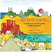 From Cairo to Beirut: In the Footsteps of an 1839 Expedition Through the Holy Land