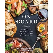 On Board: Inspiration, Ideas & Recipes for Exceptional Entertaining