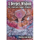 A Deeper Wisdom: The 12 Steps from a Woman’’s Perspective