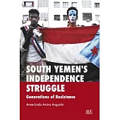 South Yemen’’s Independence Struggle: Generations of Resistance