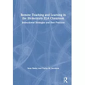 Remote Teaching and Learning in the Elementary Ela Classroom: Instructional Strategies and Best Practices