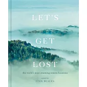 Let’’s Get Lost: A Photographic Journey to the World’’s Most Stunning Remote Locations