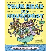 Your Head Is a Houseboat: A Chaotic Guide to Mental Clarity