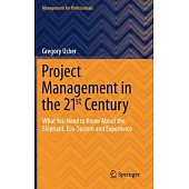 Project Management in the 21st Century: What You Need to Know about the Elephant, Eco-System and Experience