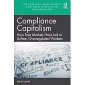 Compliance Capitalism: How Free Markets Have Led to Unfree, Overregulated Workers