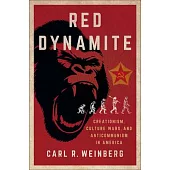 Red Dynamite: Creationism, Culture Wars, and Anticommunism in America