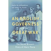English Governess in the Great War: The Secret Brussels Diary of Mary Thorp