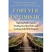 Forever Optimistic: Fighting Brain Cancer, Finding Your Best Path, and Following a Purpose-Driven Life