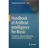 Handbook of Artificial Intelligence for Music: Foundations, Advanced Approaches, and Developments for Creativity