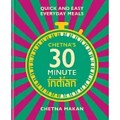 Chetna’’s 30 Minute Indian: Quick and Easy Everyday Meals