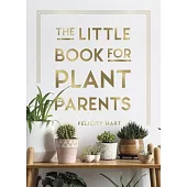 The Little Book for Plant Parents: Simple Tips to Help You Grow Your Own Urban Jungle