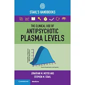 The Clinical Use of Antipsychotic Plasma Levels: Stahl’’s Handbooks