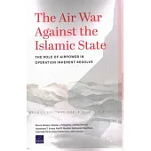 The Air War Against The Islamic State: The Role of Airpower in Operation Inherent Resolve