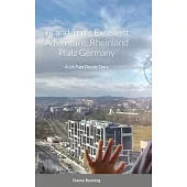 Til and Ted’’s Excellent Adventure: Rheinland Pfalz Germany: A Let Fate Decide Story