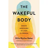 The Wakeful Body: Somatic Mindfulness as a Path to Freedom
