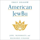 American Jewbu Lib/E: Jews, Buddhists, and Religious Change