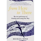 From Here to There: The Art and Science of Finding and Losing Our Way