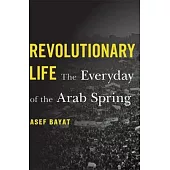 Revolutionary Life: The Everyday of the Arab Spring