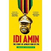 IDI Amin: The Story of Africa’’s Icon of Evil