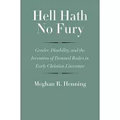 Hell Hath No Fury: Gender, Disability, and the Invention of Damned Bodies in Early Christian Literature