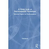 A Fresh Look at Psychoanalytic Technique: Selected Papers on Psychoanalysis