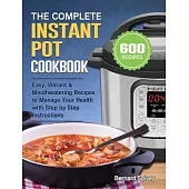 The Complete Instant Pot Cookbook For Beginners: 600 Everyday Pressure Cooker Recipes For Affordable Homemade Meals
