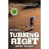 Turning Right: Inspire the magic: How to transform who you think you are to reach your highest aspirations