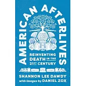 American Afterlives: Reinventing Death in the Twenty-First Century