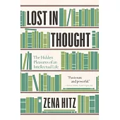 Lost in Thought: The Hidden Pleasures of an Intellectual Life