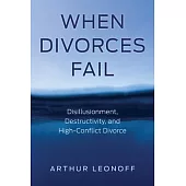 When Divorces Fail: Disillusionment, Destructivity, and High-Conflict Divorce