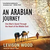 An Arabian Journey Lib/E: One Man’’s Quest Through the Heart of the Middle East