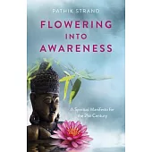 Flowering Into Awareness: A Spiritual Manifesto for the 21st Century