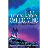 Remarkable Caregiving: The Care of Family and Friends