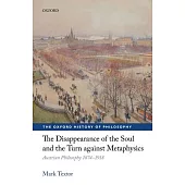 The Disappearance of the Soul and the Turn Against Metaphysics: Austrian Philosophy 1874-1918