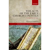 The Acts of Early Church Councils Acts: Production and Character