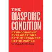 The Diasporic Condition: Ethnographic Explorations of the Lebanese in the World