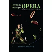 Feasting and Fasting in Opera: From Renaissance Banquets to the Callas Diet