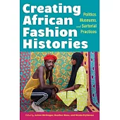 Creating African Fashion Histories: Politics, Museums, and Sartorial Practice