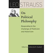 Leo Strauss on Political Philosophy: Responding to the Challenge of Positivism and Historicism