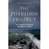 The Poseidon Project: The Struggle to Govern the World’’s Oceans