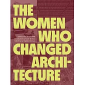 The Women Who Changed Architecture: Women Who Changed Architecture