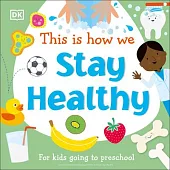 This Is How We Stay Healthy: For Kids Going to Preschool