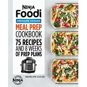 Ninja Foodi Pressure Cooker Meal Prep Cookbook: 75 Recipes and 8 Weeks of Prep Plans