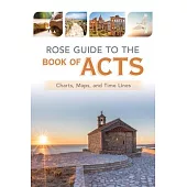 Rose Guide to the Book of Acts: Charts, Maps, and Time Lines