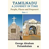 Tamilnadu A Journey in Time Part - 1: People, Places and Potpourri