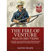 The Fire of Venture Was in His Veins: Major Allan Wilson and the Shangani Patrol 1893