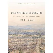 Painting Dublin, 1886-1949: Visualising a Changing City