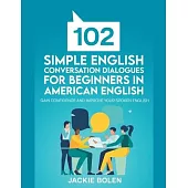 102 Simple English Conversation Dialogues For Beginners in American English: Gain Confidence and Improve your Spoken English
