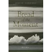 Bread of the Moment: Poems